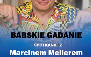 BABSKIE GADANIE/ SPOTKANIE Z MARCINEM MELLEREM 7.12.2022/godz. 19:00 BISKUPIECKI DOM KULTURY