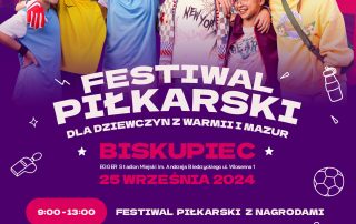 FESTIWAL PIŁKARSKI DLA DZIEWCZYN Z WARMII I MAZUR BISKUPIEC / EGGER STADION MIEJSKI IM. ANDRZEJA BIEDRZYCKIEGO W BISKUPCU UL. WIOSENNA 1 25 WRZEŚNIA 2024 r.