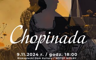 Chopinada / VI KONCERT MUZYKI KLASYCZNEJ 9.11.2024 r. / godz. 18:00 BISKUPIECKI DOM KULTURY / WSTĘP WOLNY