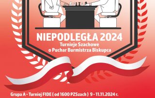 NIEPODLEGŁA 2024 / TURNIEJE SZACHOWE O PUCHAR BURMISTRZA Grupa A - Turniej FIDE (od 1600 PZSzach) - 9-11.11.2024r. Grupa B - Turniej klasyfikacyjny (PZSzach 1250 - 1400) - 9-10.11.2024r. Grupa C - Turniej klasyfikacyjny (PZSzach 1000 - 1200) - 9.11.2024r. BISKUPIECKI DWORZEC, Biskupiec ul. Kolejowa 1 Zapisy i szczegółowe informacje Paweł Orłowski tel. 665 654 949