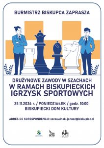 DRUŻYNOWE ZAWODY W SZACHACH W RAMACH BISKUPIECKICH IGRZYSK SPORTOWYCH 25.11.2024 r. / PONIEDZIAŁEK / godz. 10:00 BISKUPIECKI DOM KULTURY