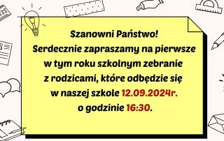 Treść grafiki to: Szanowni Państwo! Serdecznie zapraszamy na pierwsze w tym roku szkolnym zebranie z rodzicami, które odbędzie się w naszej szkole 12.09.2024r. o godzinie 16:30.